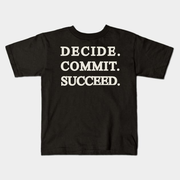 Decide Commit Succeed Gym quote Kids T-Shirt by 4wardlabel